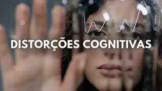 10 Tipos de Distorções Cognitivas