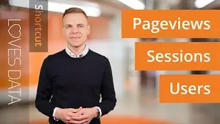 Shortcut // What are Pageviews, Sessions and Users?