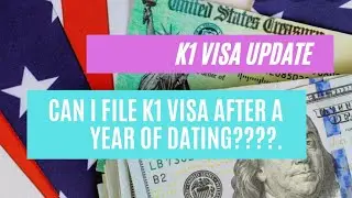 K1 Visa || Can I File K1 Visa After A Year Of Dating????