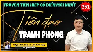 Tiên đạo tranh phong tập 251 | KÍ ỨC THẦN NÔ | Mc Tuấn Anh