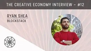 Ryan Shea, Blockstack | The Creative Economy Interviews [#12]