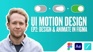 Episode 2 - Design and Animate in Figma - UI Motion Design
