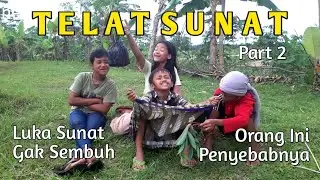 Sunat - Sunatan, Luka Sunat Belum Sembuh Juga, Ternyata Ini Penyebabnya - Telat Sunat 2 Film Ngapak