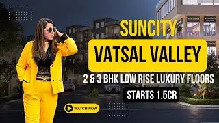 Suncity Vatsal Valley – Your Dream Home at Gwal Pahari, Gurugram | Global Bricks