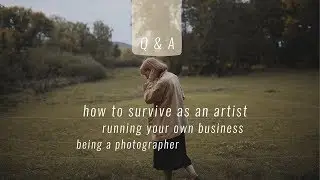Q&A / How to live from art, Being a photographer, Tips and experience - running your own business
