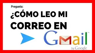 ¿Cómo leo mi correo en gmail?