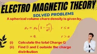 Find Total Charge, Electric Flux Density & Electric Field Intensity Form Volume Charge Density