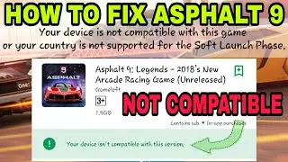 How To Fix Asphalt 9 Legends is Not Compatible on Your Android Devices