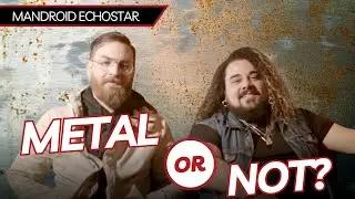 Mandroid Echostar Interview on Sex Tapes, Fly Fishing & Rom-Coms - METAL or NOT? #009