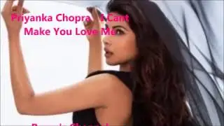 I Can't Make You Love Me---Priyanka Chopra