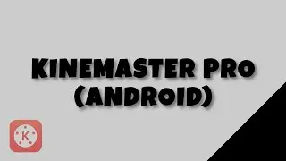 KINEMASTER (ANDROID) | HOW TO DOWNLOAD KINEMASTER PRO FOR ANDROID
