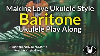 Making Love Ukulele Style Baritone Ukulele Play Along