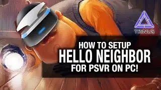 HOW TO SETUP HELLO NEIGHBOR VR FOR PSVR ON PC // Trinus Vr, vorpX, PSVR gameplay