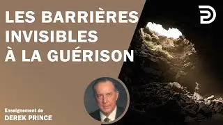 Les barrières invisibles à la guérison - Derek Prince