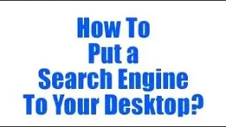 How To Put Search Engine To Desktop PC?
