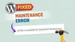Solved: Briefly Unavailable for Scheduled Maintenance Error in WordPress