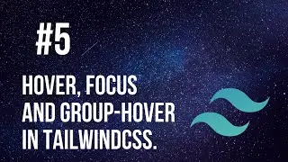 Tailwindcss Tutorial 5# hover,focus anf group-hover in tailwindcss.