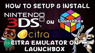 How To Setup & Install CITRA (Nintendo 3DS Emulator) on Launchbox! - DonellHD