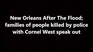 New Orleans After The Flood; Families of people killed by police with Cornel West speak out