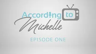 According to Michelle | Episode 1