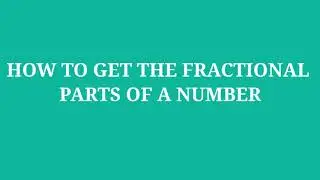 HOW TO GET THE FRACTIONAL PARTS OF A NUMBER ||LolitMTV