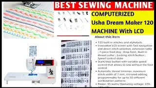 Best Sewing Machine ,Usha Janome Computerized Dream Maker 120 Automatic Electric Sewing Machine