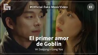 [Official Fake Music Video] El primer amor de Goblin | 