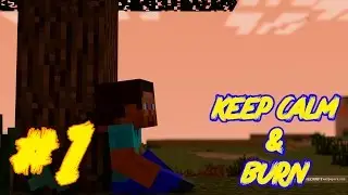 Let's play minecraft [keep calm & BURN!!!] #1