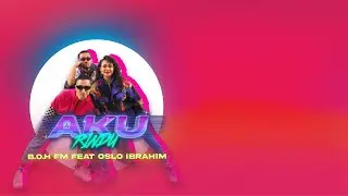 B.O.H FM - Aku Rindu Feat Oslo Ibrahim (Video Lirik)