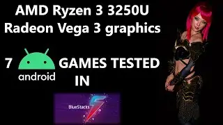 AMD Ryzen 3 3250U \ Radeon Vega 3 graphics \ 7 Android Games tested in BlueStacks 5 🎮 (Windows 11)