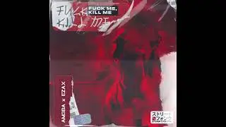 AM3BA & EZAX - Fu*k me, Kill me