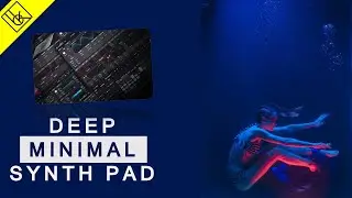 How to make modern deep pads for Minimal, Melodic and Deep Techno & House
