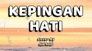 Kepingan hati Lirik - (Cover by Ejai Aziz)