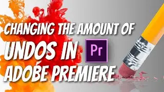 Changing the Amount of Undos in Adobe Premiere