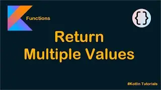 Kotlin - Return Multiple (2, 3, 5 or even 100) Values From Functions.