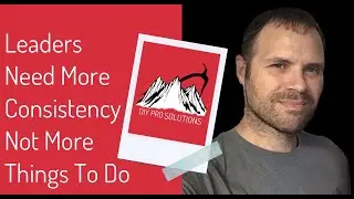 Leaders Need More Consistency Not More Things To Do