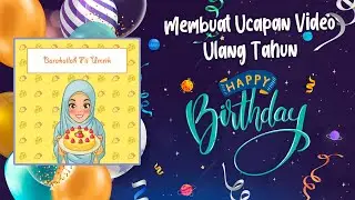 Cara membuat video ucapan ulang tahun untuk seseorang (Simple, Unik, dan Menarik)