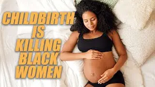 Childbirth is Killing Black Women