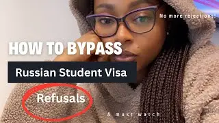 How to bypass Russian Student Visa Refusals