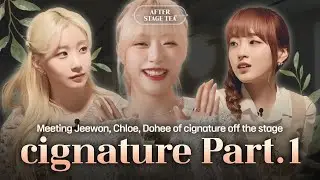 CHLOE & DOHEE, close friends and family of JEEWON from cignature💖 │ After Stage Tea🍵 EP.3-1