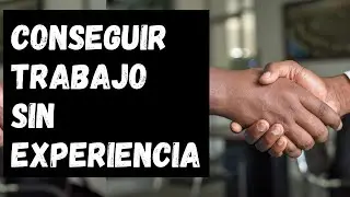 Cómo conseguir trabajo sin experiencia