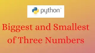 Python programming | Biggest and Smallest of 3 Numbers | without using Nested if else