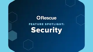 LogMeIn Rescue - Feature Spotlight: Security