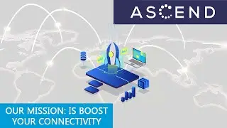 Mission Statement ASCEND: We boost your Connectivity!
