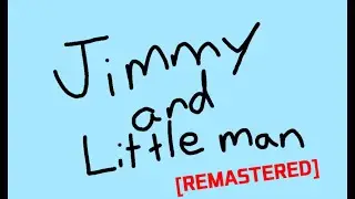 Jimmy and Little man [REMASTERED]