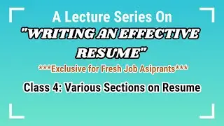 Class 4: Various Sections on Resume || Lecture Series: Writing an Effective Resume