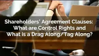 Shareholders’ Agreement Clauses: What are Control Rights and What is a Drag Along/Tag Along?