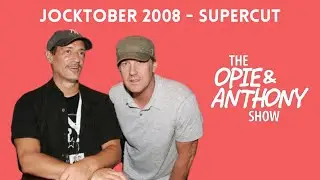 Opie & Anthony - Jocktober 2008 (SUPERCUT)