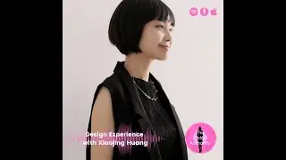Design Experience with Xiaojing Huang