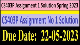 CS403P Assignment 1 Solution Spring 2023 | CS403P Assignment No 1 Solution